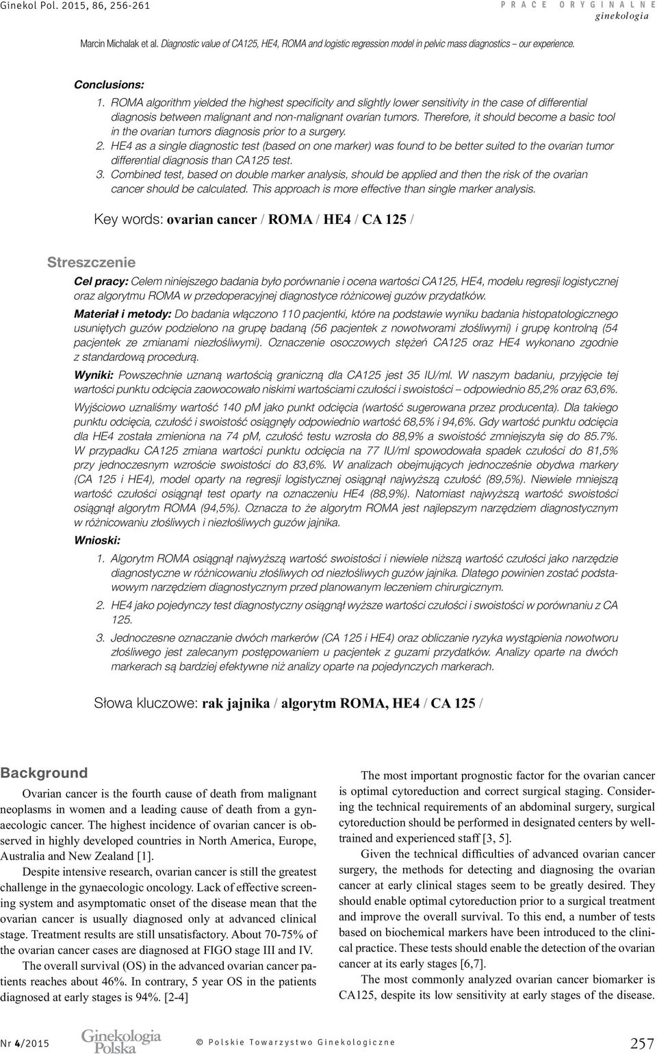 Therefore, it should become a basic tool in the ovarian tumors diagnosis prior to a surgery. 2.