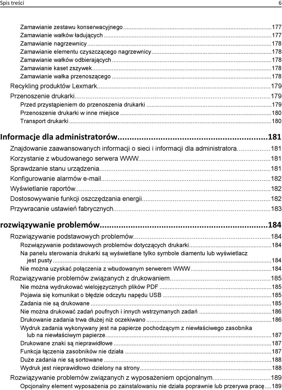 ..179 Przenoszenie drukarki w inne miejsce...180 Transport drukarki...180 Informacje dla administratorów...181 Znajdowanie zaawansowanych informacji o sieci i informacji dla administratora.