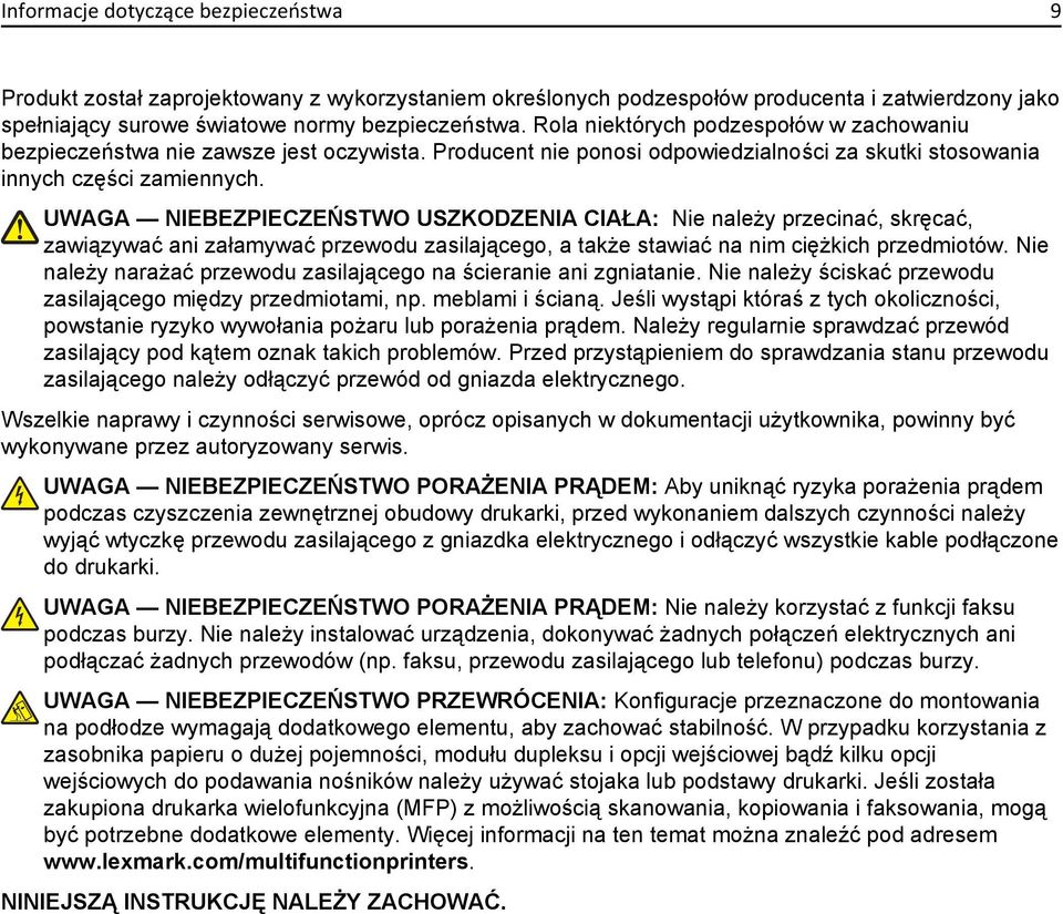 UWAGA NIEBEZPIECZEŃSTWO USZKODZENIA CIAŁA: Nie należy przecinać, skręcać, zawiązywać ani załamywać przewodu zasilającego, a także stawiać na nim ciężkich przedmiotów.