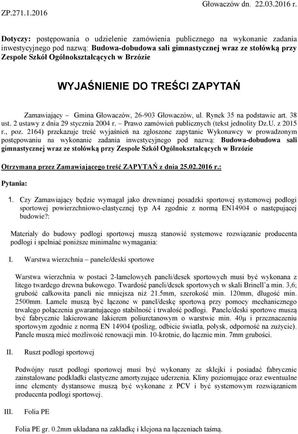 Brzózie WYJAŚNIENIE DO TREŚCI ZAPYTAŃ Zamawiający Gmina Głowaczów, 26-903 Głowaczów, ul. Rynek 35 na podstawie art. 38 ust. 2 ustawy z dnia 29 stycznia 2004 r.