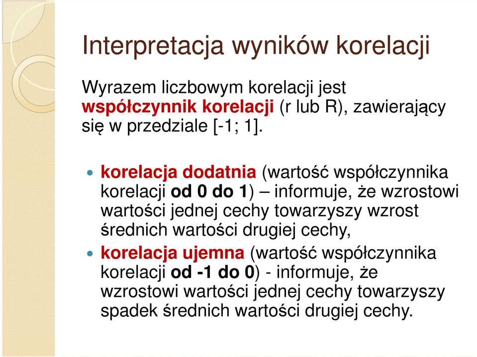 korelacja dodatnia (wartość współczynnika korelacja dodatnia (wartość współczynnika korelacji od 0 do 1) informuje, że