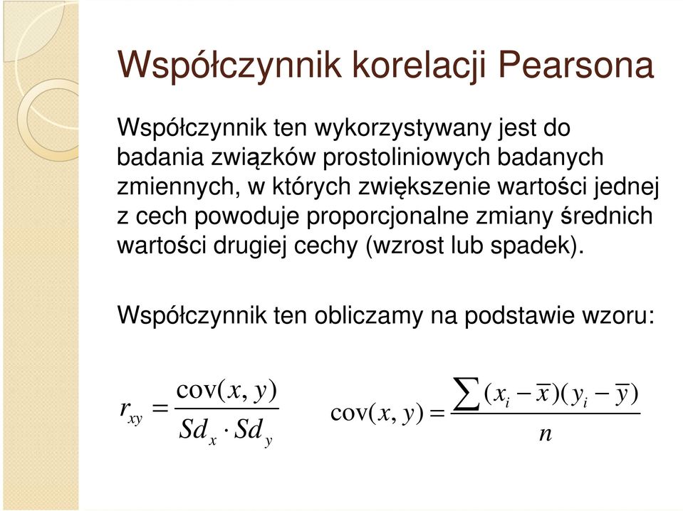 proporcjonalne zmiany średnich wartości drugiej cechy (wzrost lub spadek).