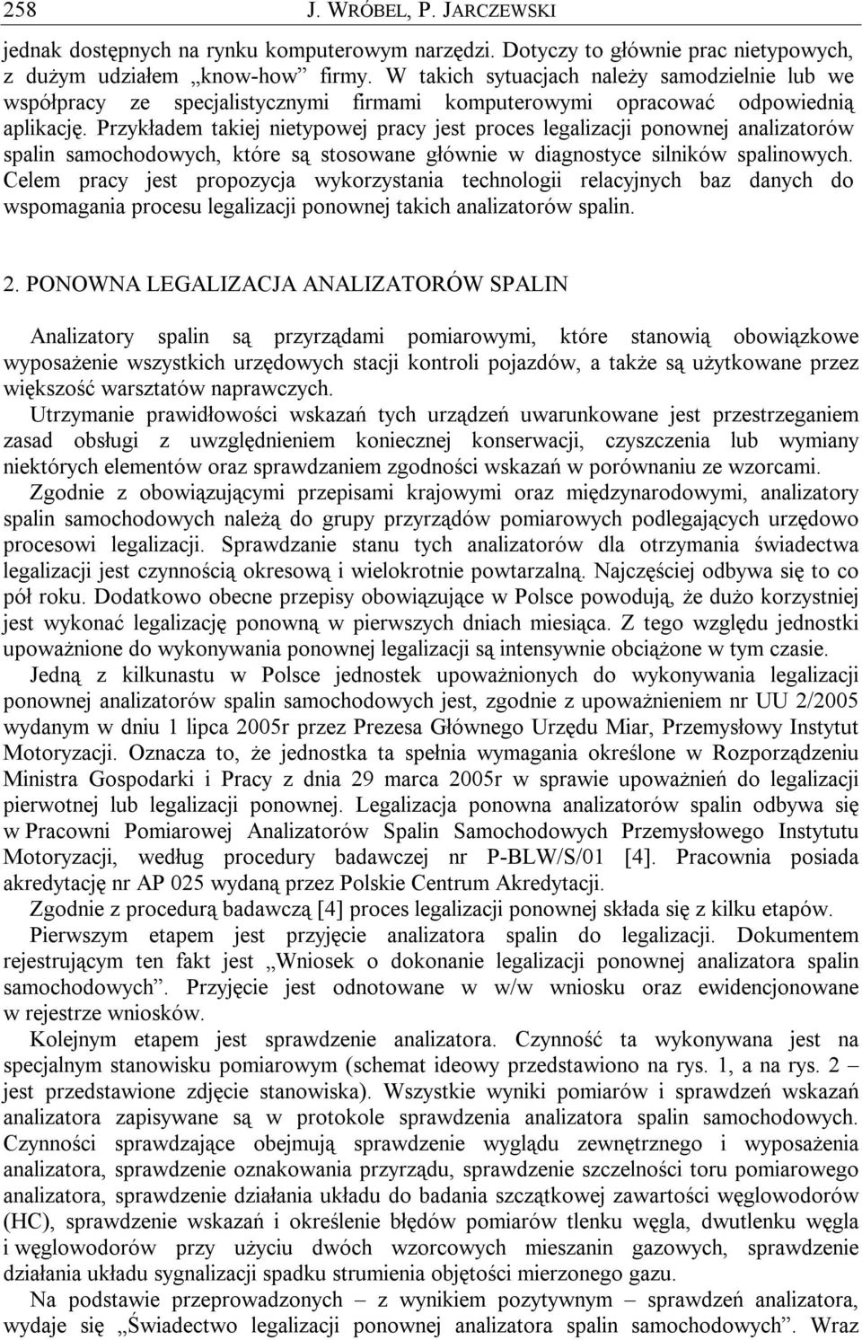 Przykładem takiej nietypowej pracy jest proces legalizacji ponownej analizatorów spalin samochodowych, które są stosowane głównie w diagnostyce silników spalinowych.