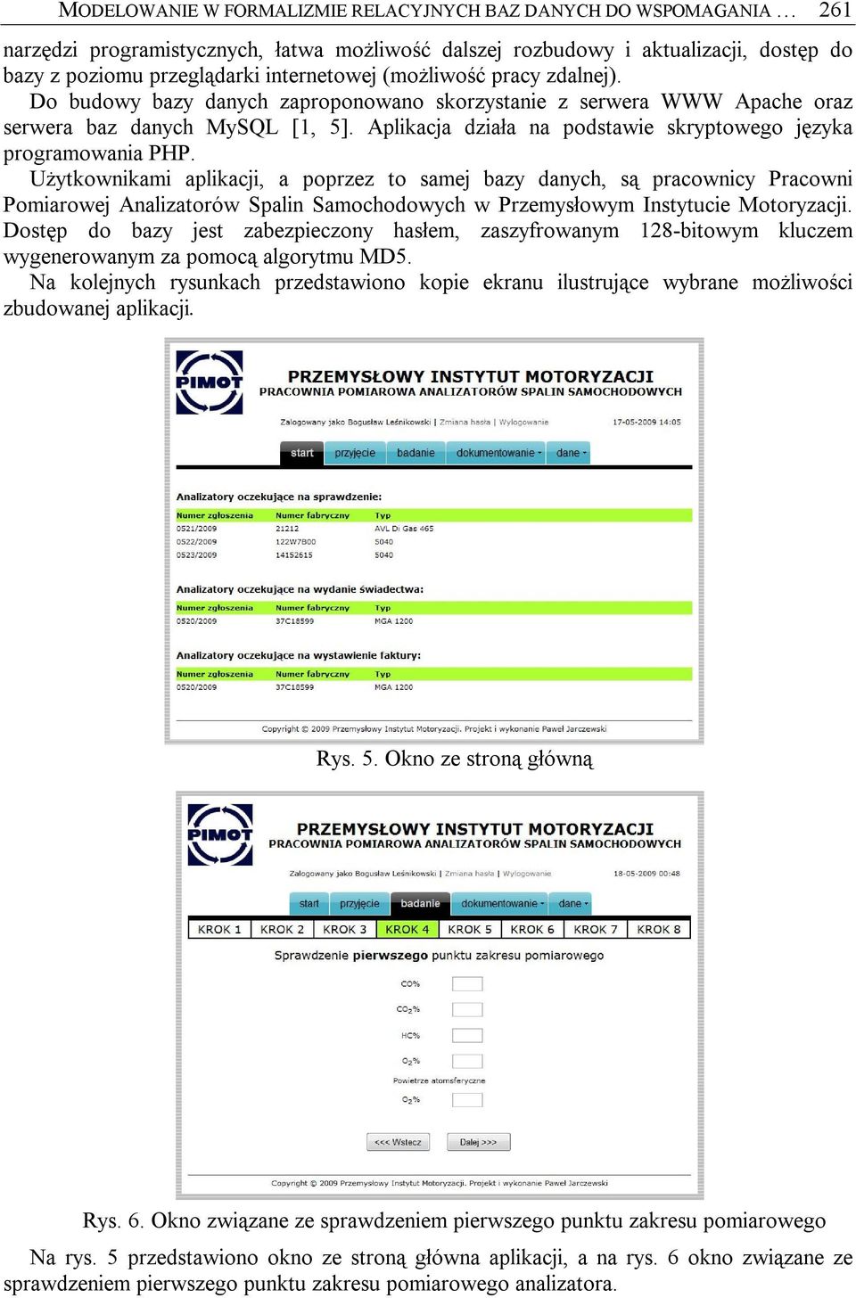 Aplikacja działa na podstawie skryptowego języka programowania PHP.