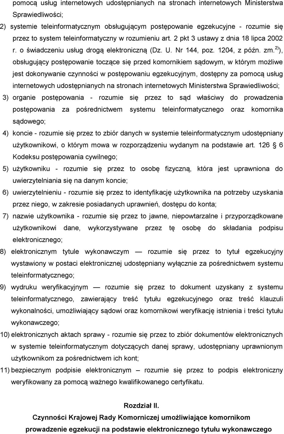 2) ), obsługujący postępowanie toczące się przed komornikiem sądowym, w którym możliwe jest dokonywanie czynności w postępowaniu egzekucyjnym, dostępny za pomocą usług internetowych udostępnianych na