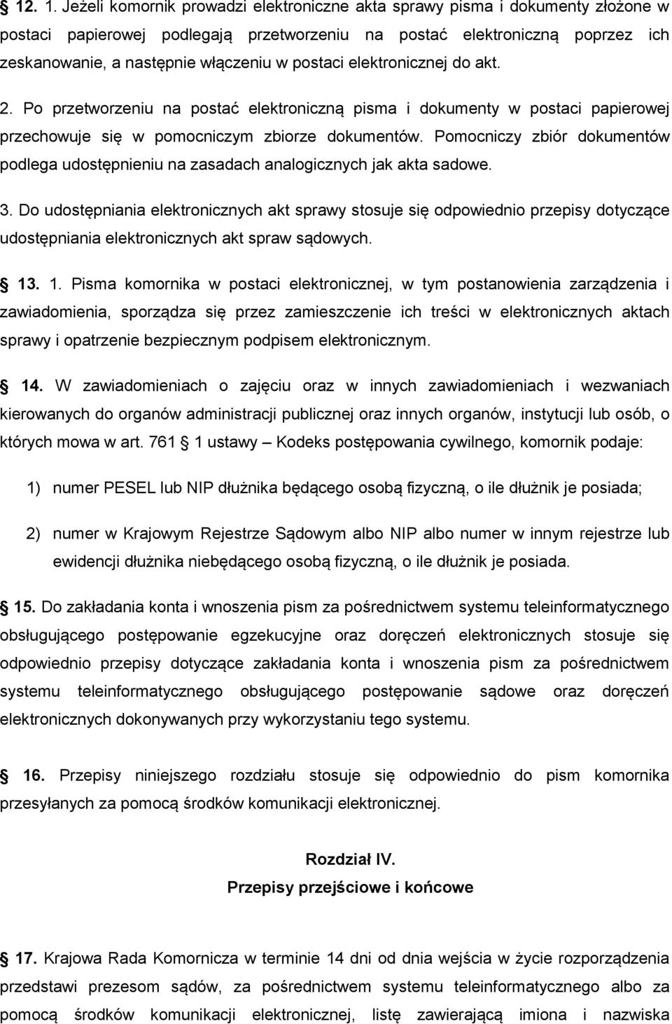 postaci elektronicznej do akt. 2. Po przetworzeniu na postać elektroniczną pisma i dokumenty w postaci papierowej przechowuje się w pomocniczym zbiorze dokumentów.