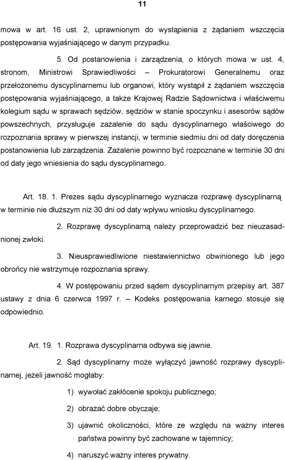 Radzie Sądownictwa i właściwemu kolegium sądu w sprawach sędziów, sędziów w stanie spoczynku i asesorów sądów powszechnych, przysługuje zażalenie do sądu dyscyplinarnego właściwego do rozpoznania