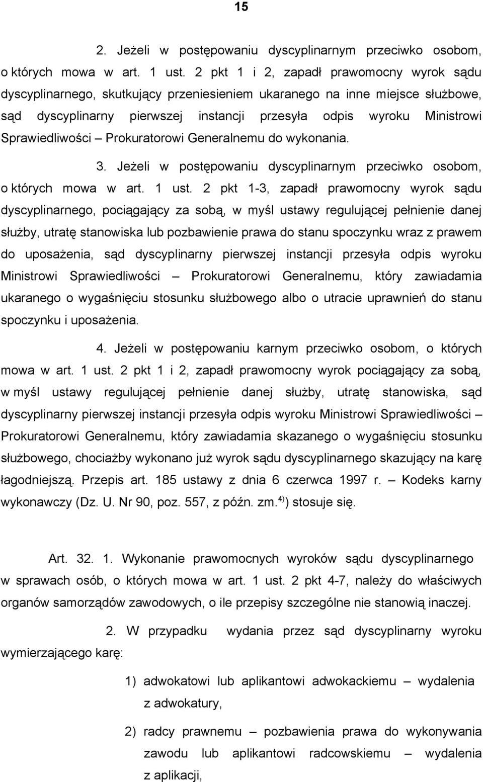Sprawiedliwości Prokuratorowi Generalnemu do wykonania. 3. Jeżeli w postępowaniu dyscyplinarnym przeciwko osobom, o których mowa w art. 1 ust.