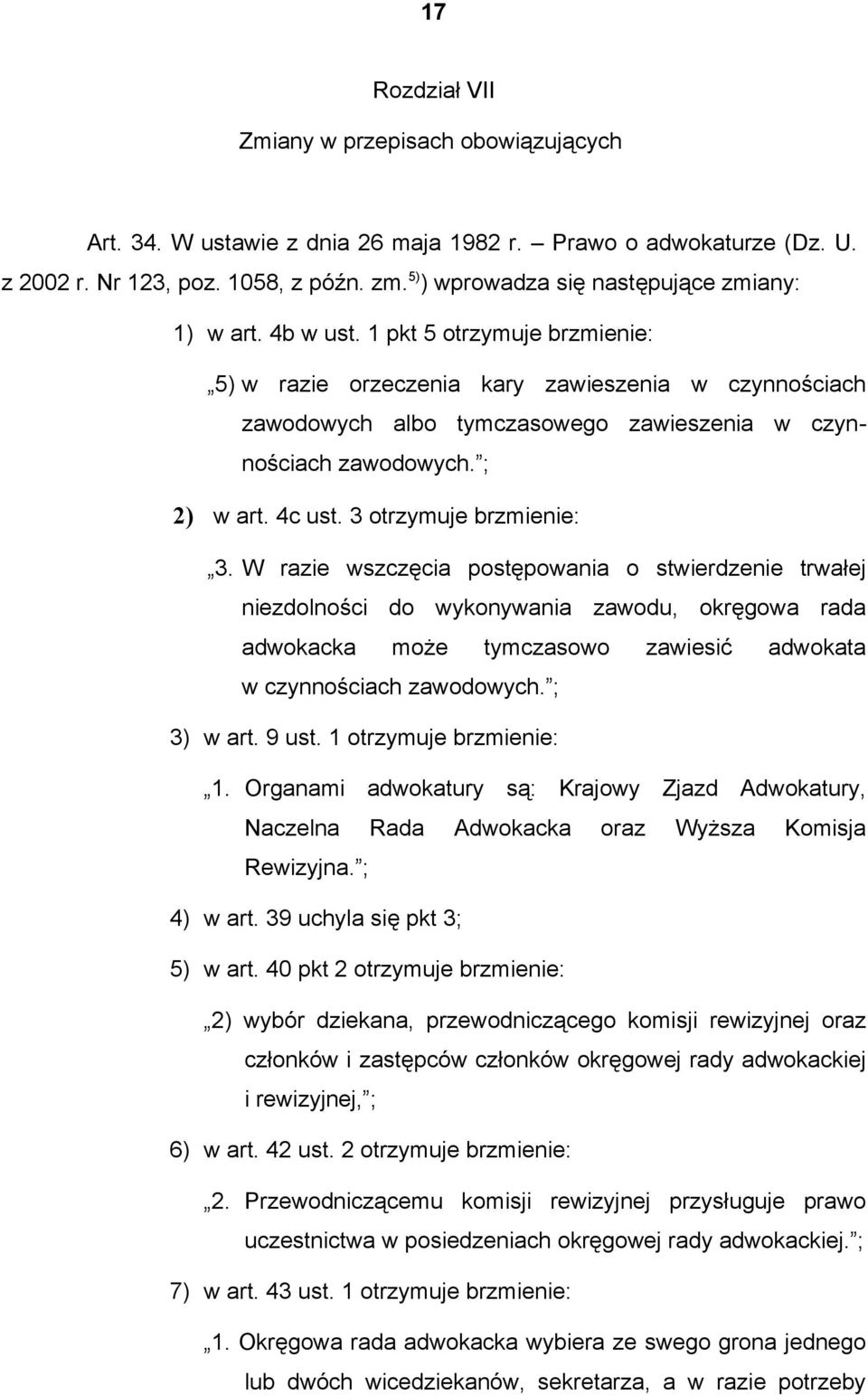 1 pkt 5 otrzymuje brzmienie: 5) w razie orzeczenia kary zawieszenia w czynnościach zawodowych albo tymczasowego zawieszenia w czynnościach zawodowych. ; 2) w art. 4c ust. 3 otrzymuje brzmienie: 3.