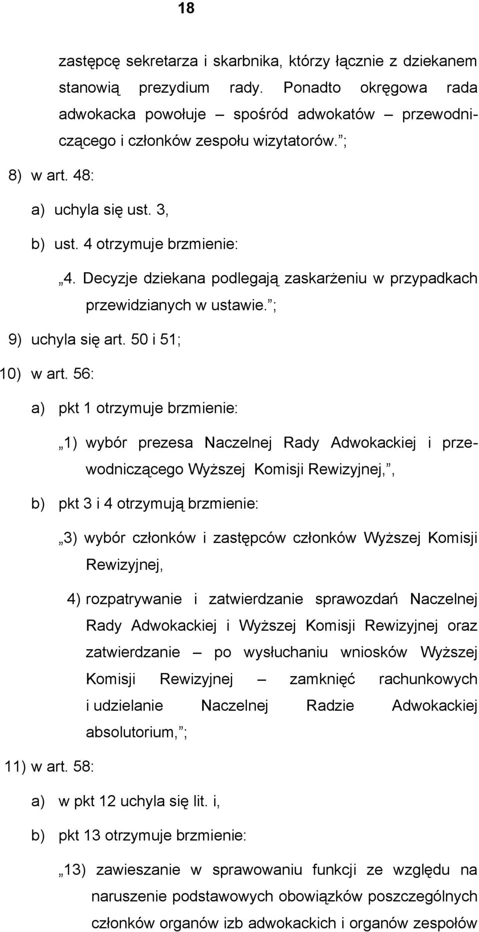 56: a) pkt 1 otrzymuje brzmienie: 1) wybór prezesa Naczelnej Rady Adwokackiej i przewodniczącego Wyższej Komisji Rewizyjnej,, b) pkt 3 i 4 otrzymują brzmienie: 3) wybór członków i zastępców członków