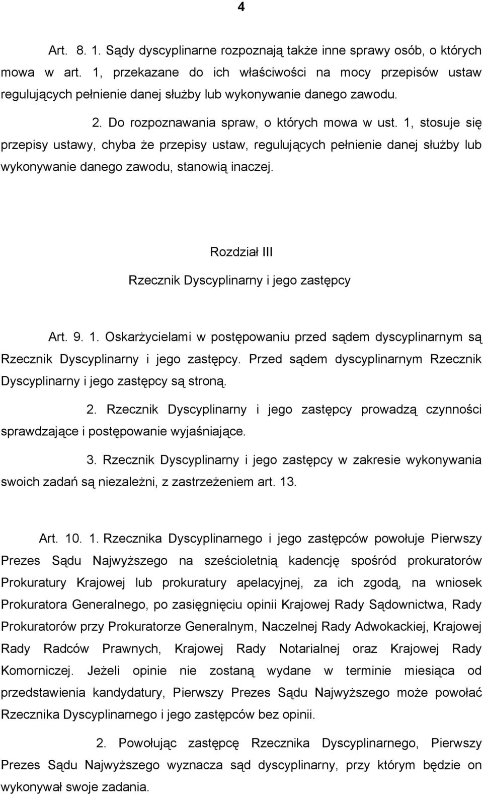 1, stosuje się przepisy ustawy, chyba że przepisy ustaw, regulujących pełnienie danej służby lub wykonywanie danego zawodu, stanowią inaczej. Rozdział III Rzecznik Dyscyplinarny i jego zastępcy Art.