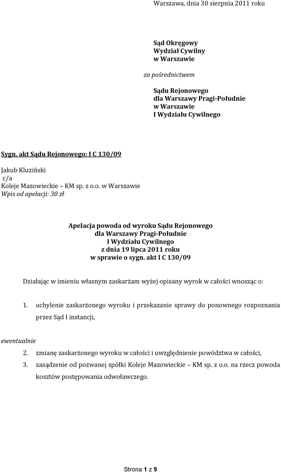 akt I C 130/09 Działając w imieniu własnym zaskarżam wyżej opisany wyrok w całości wnosząc o: 1.