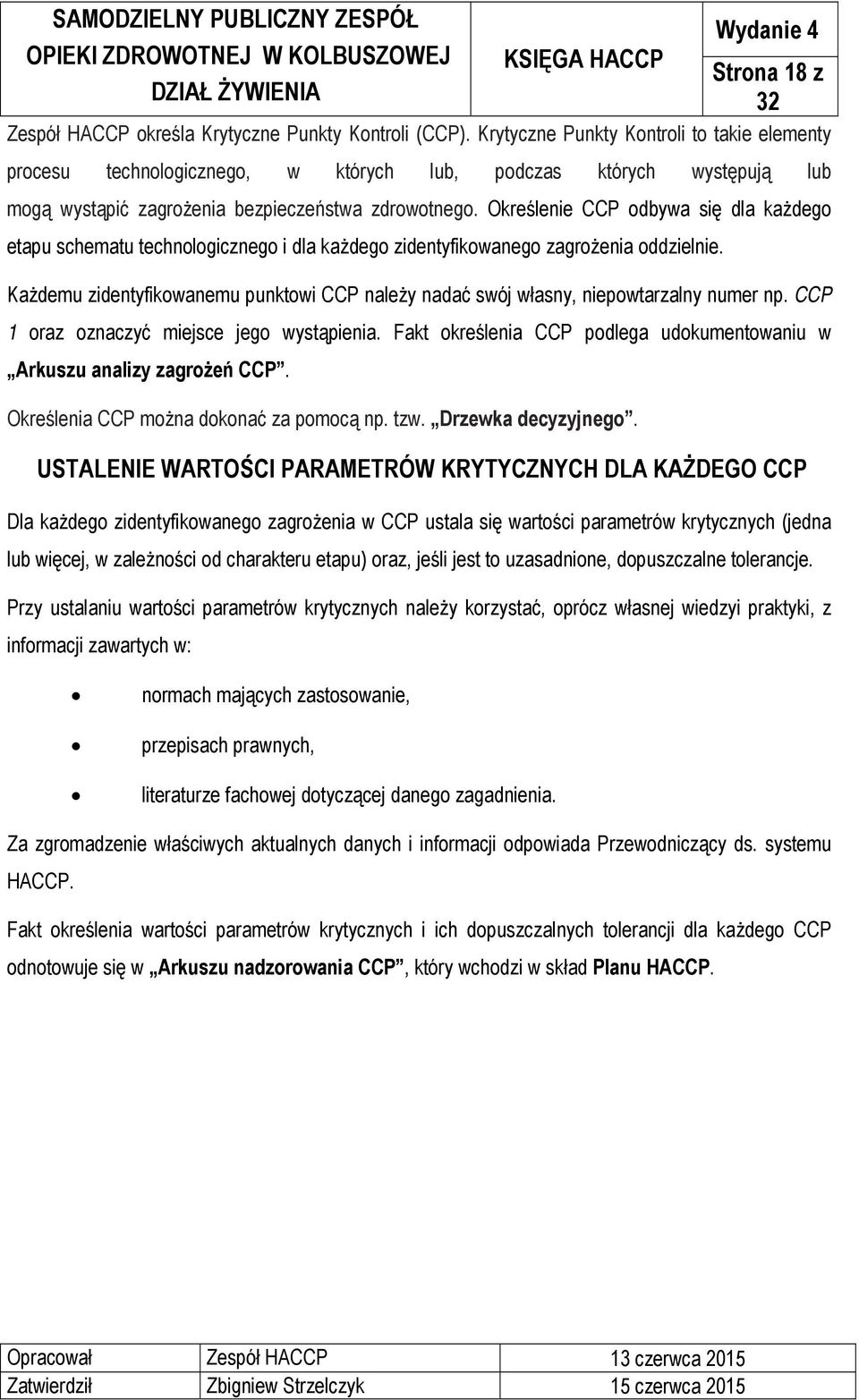 Określenie CCP odbywa się dla każdego etapu schematu technologicznego i dla każdego zidentyfikowanego zagrożenia oddzielnie.