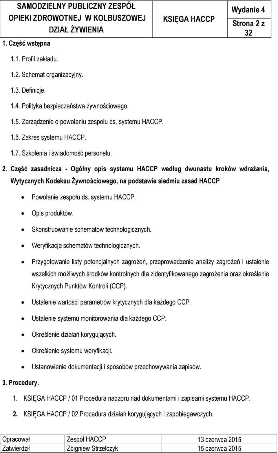 Część zasadnicza - Ogólny opis systemu HACCP według dwunastu kroków wdrażania, Wytycznych Kodeksu Żywnościowego, na podstawie siedmiu zasad HACCP Powołanie zespołu ds. systemu HACCP. Opis produktów.