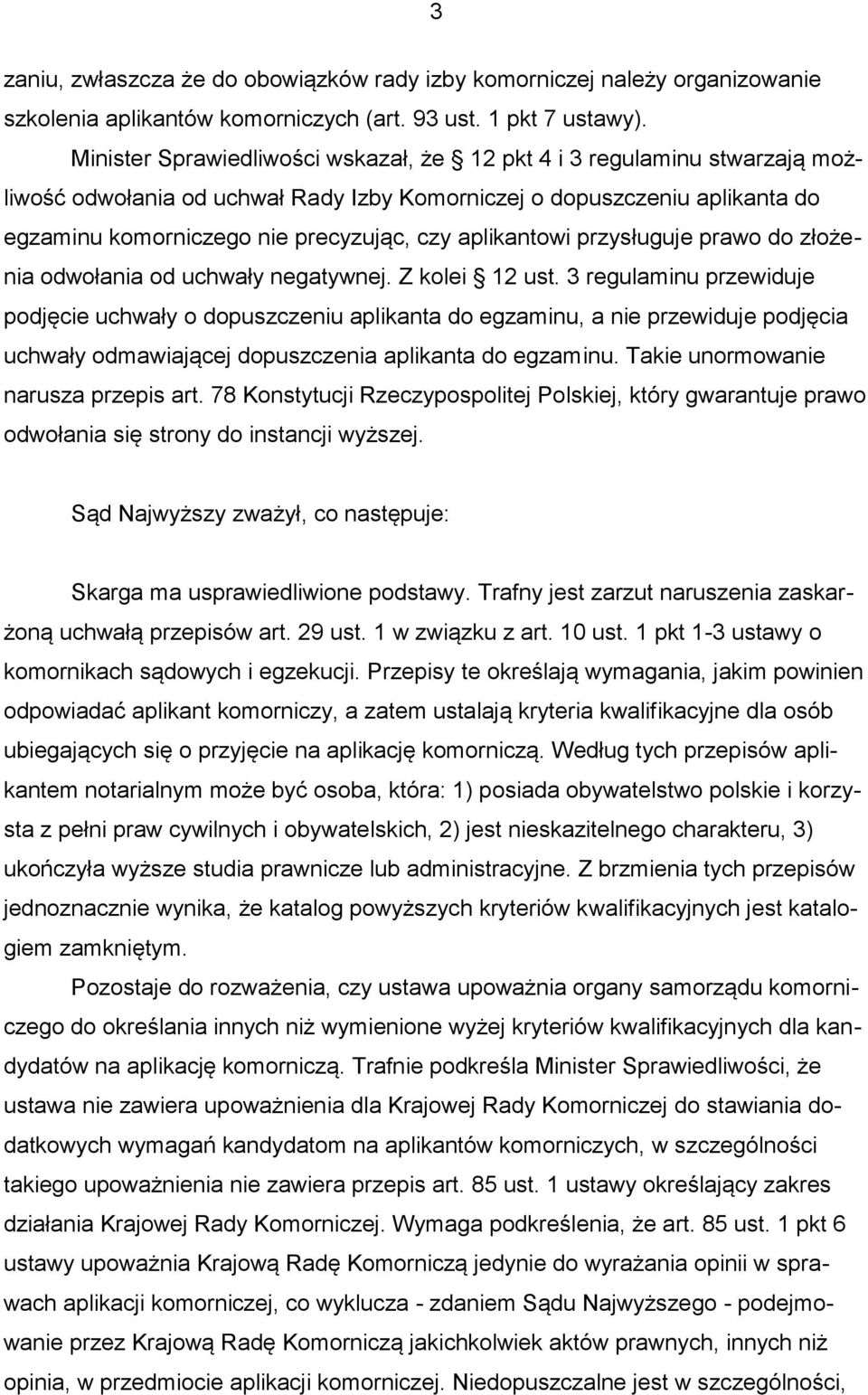 aplikantowi przysługuje prawo do złożenia odwołania od uchwały negatywnej. Z kolei 12 ust.