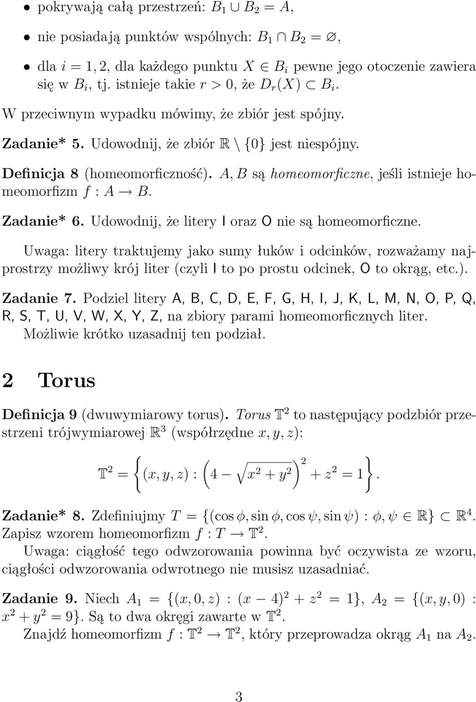 A, B są homeomorficzne, jeśli istnieje homeomorfizm f : A B. Zadanie* 6. Udowodnij, że litery I oraz O nie są homeomorficzne.