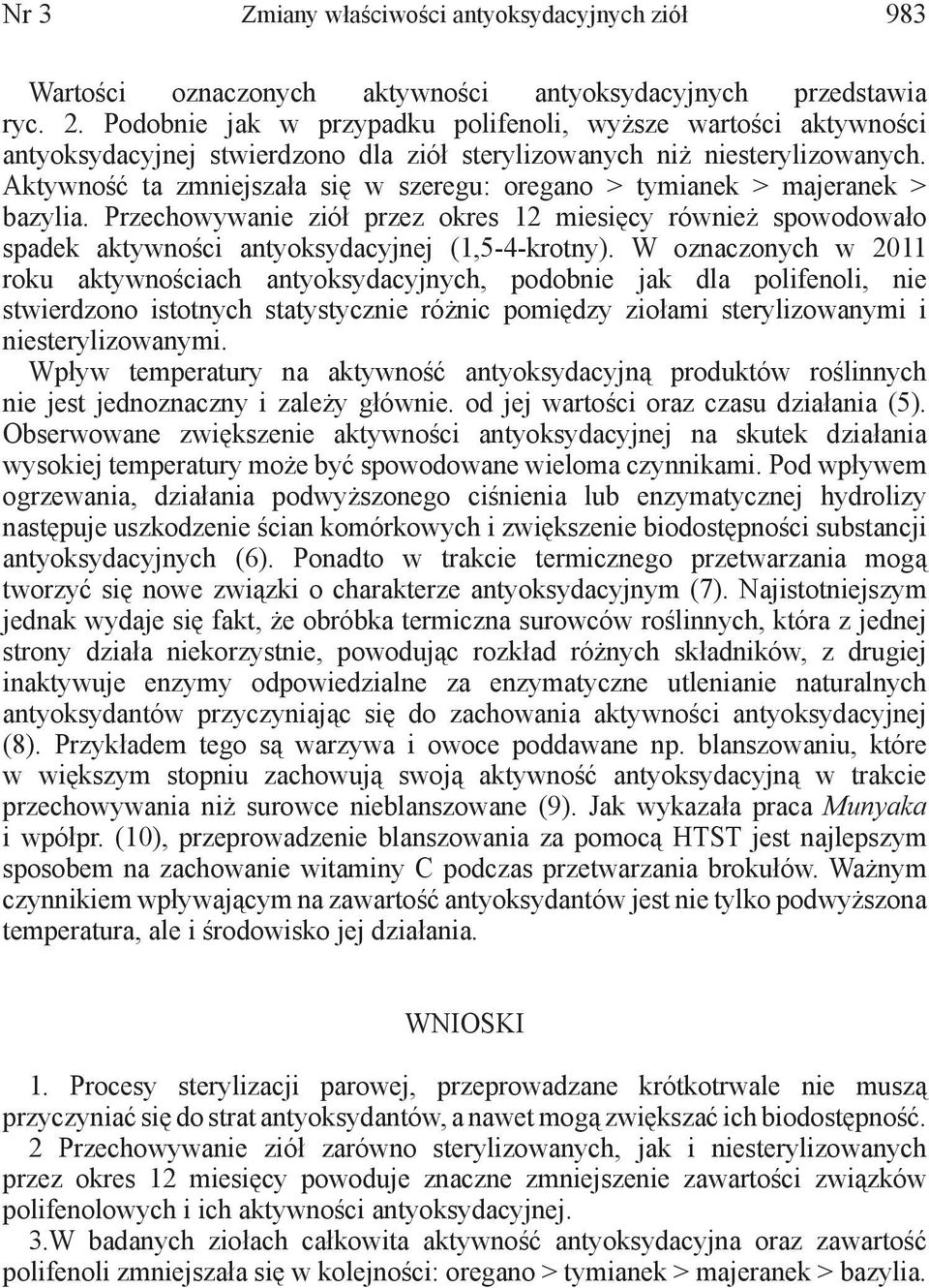 Aktywność ta zmniejszała się w szeregu: oregano > tymianek > majeranek > bazylia. Przechowywanie ziół przez okres 12 miesięcy również spowodowało spadek aktywności antyoksydacyjnej (1,5-4-krotny).