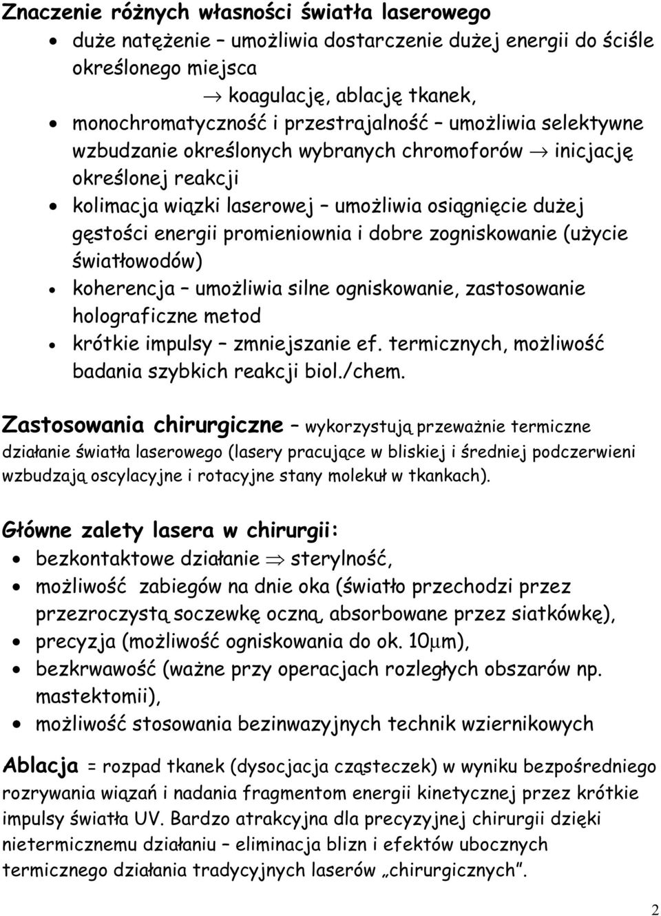 zogniskowanie (użycie światłowodów) koherencja umożliwia silne ogniskowanie, zastosowanie holograficzne metod krótkie impulsy zmniejszanie ef. termicznych, możliwość badania szybkich reakcji biol.