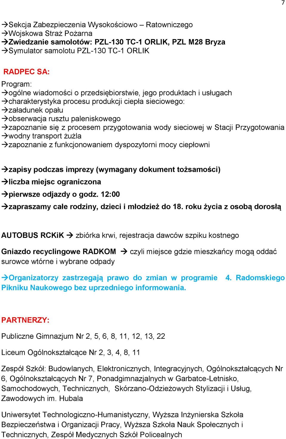 wody sieciowej w Stacji Przygotowania wodny transport żużla zapoznanie z funkcjonowaniem dyspozytorni mocy ciepłowni zapisy podczas imprezy (wymagany dokument tożsamości) liczba miejsc ograniczona