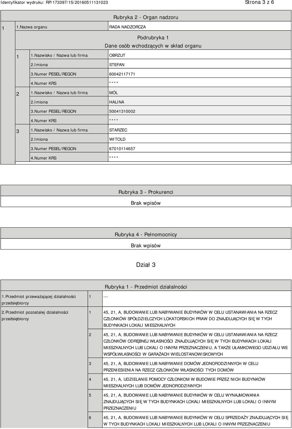 Numer KRS **** Rubryka 3 - Prokurenci Rubryka 4 - Pełnomocnicy Dział 3 Rubryka 1 - Przedmiot działalności 1.Przedmiot przeważającej działalności przedsiębiorcy 2.