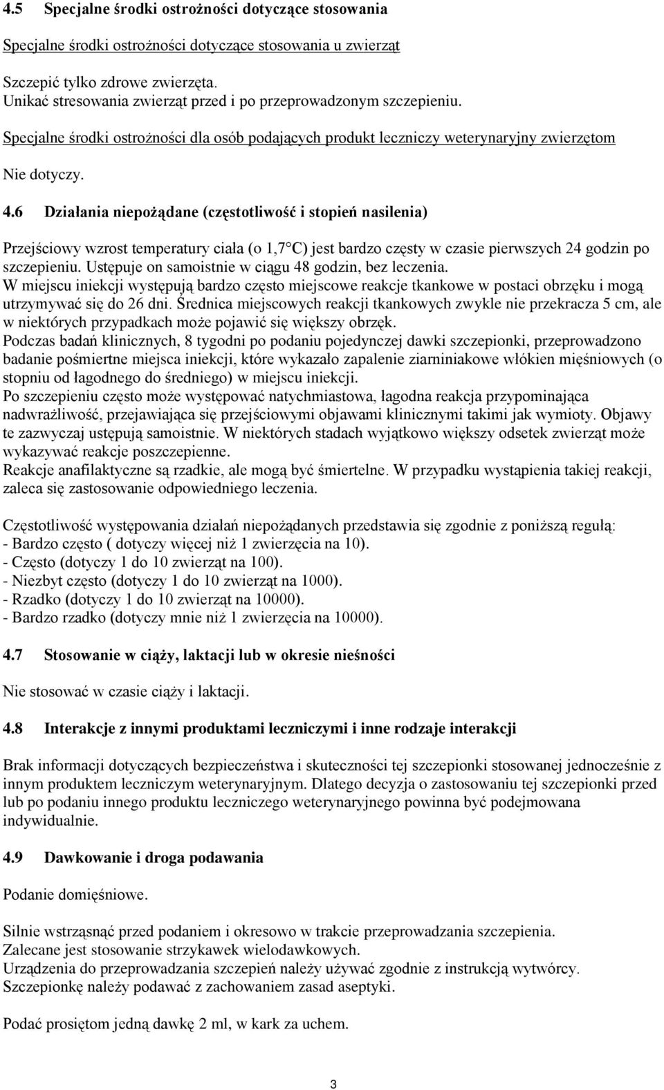 6 Działania niepożądane (częstotliwość i stopień nasilenia) Przejściowy wzrost temperatury ciała (o 1,7 C) jest bardzo częsty w czasie pierwszych 24 godzin po szczepieniu.