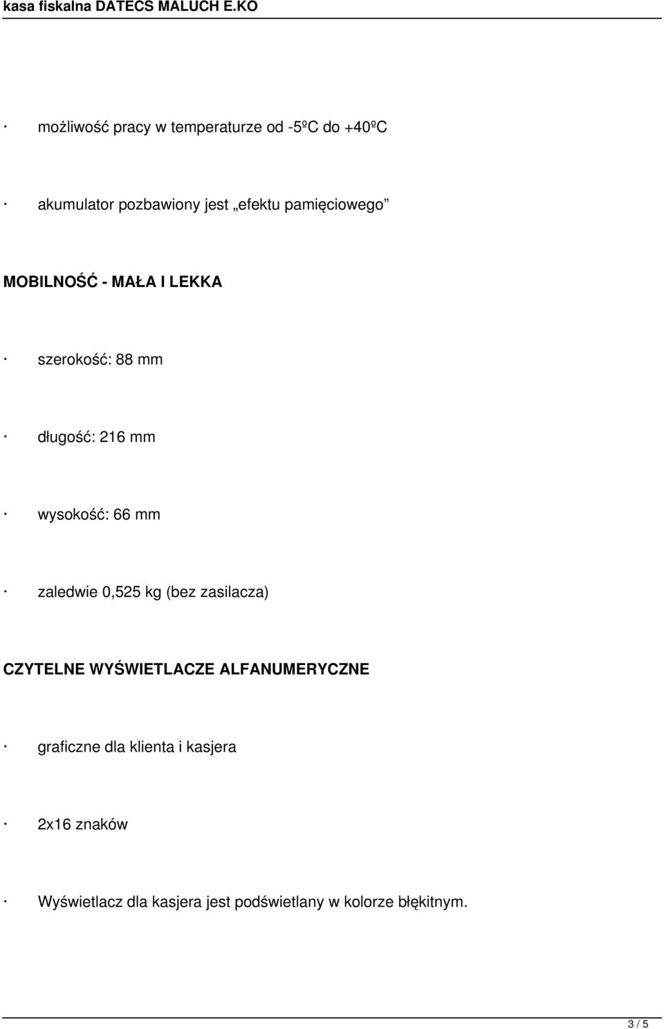 zaledwie 0,525 kg (bez zasilacza) CZYTELNE WYŚWIETLACZE ALFANUMERYCZNE graficzne dla