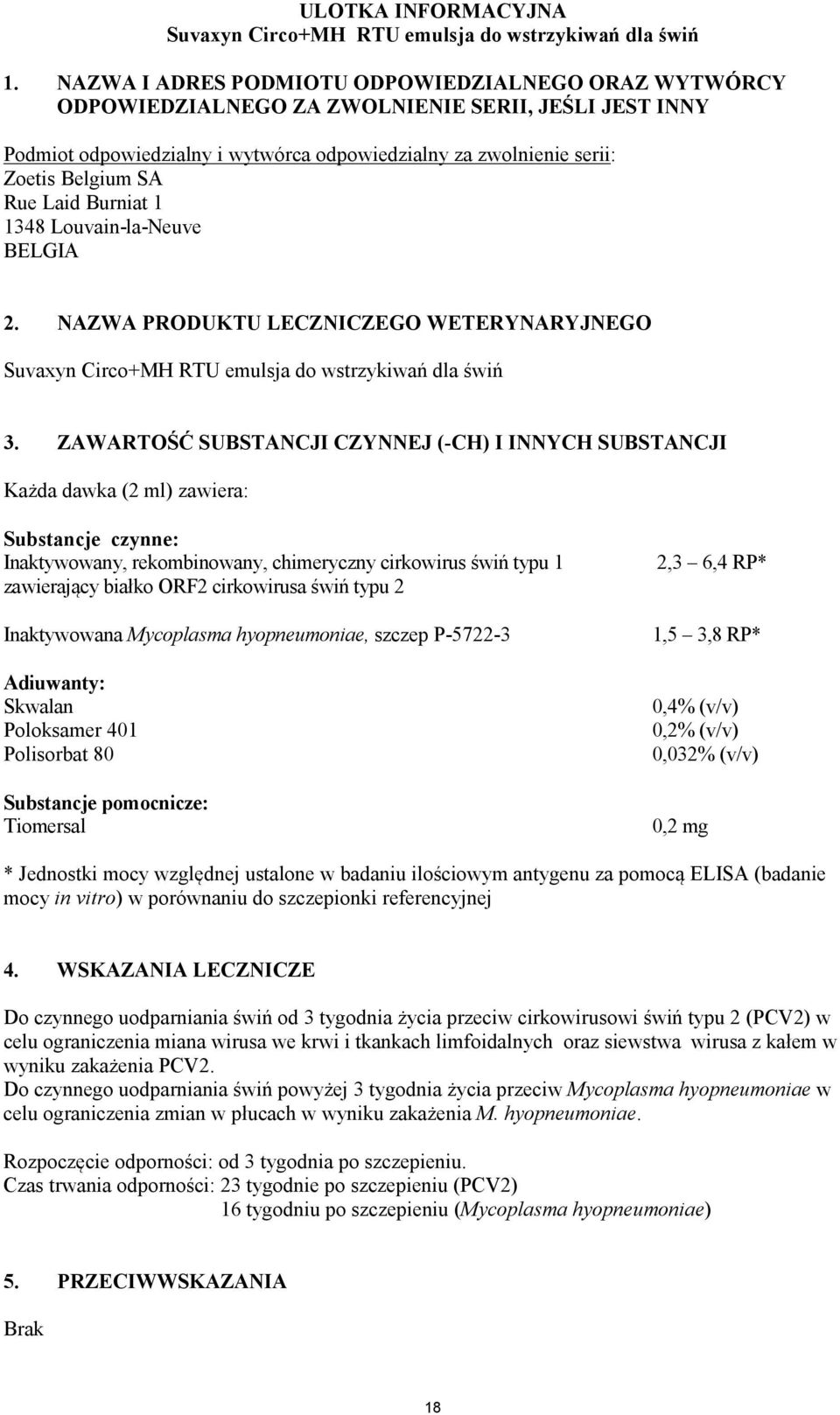 Laid Burniat 1 1348 Louvain-la-Neuve BELGIA 2. NAZWA PRODUKTU LECZNICZEGO WETERYNARYJNEGO Suvaxyn Circo+MH RTU emulsja do wstrzykiwań dla świń 3.