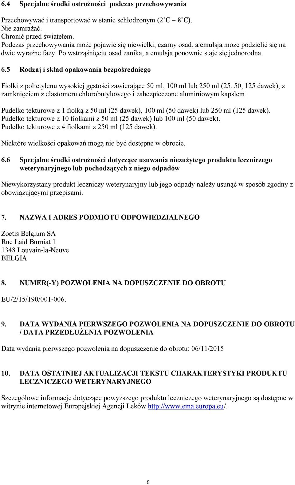 5 Rodzaj i skład opakowania bezpośredniego Fiolki z polietylenu wysokiej gęstości zawierające 50 ml, 100 ml lub 250 ml (25, 50, 125 dawek), z zamknięciem z elastomeru chlorobutylowego i zabezpieczone