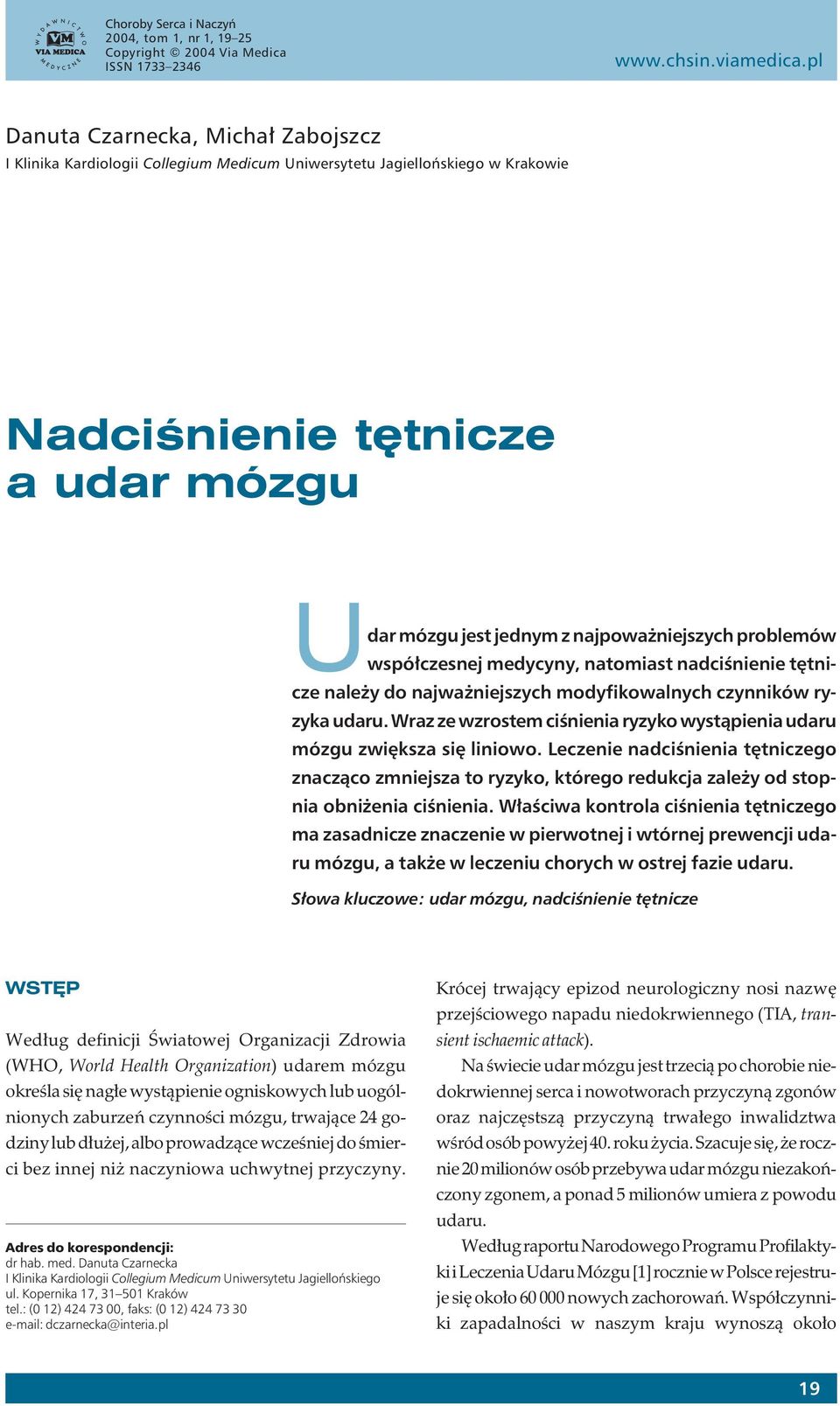 problemów współczesnej medycyny, natomiast nadciśnienie tętnicze należy do najważniejszych modyfikowalnych czynników ryzyka udaru.