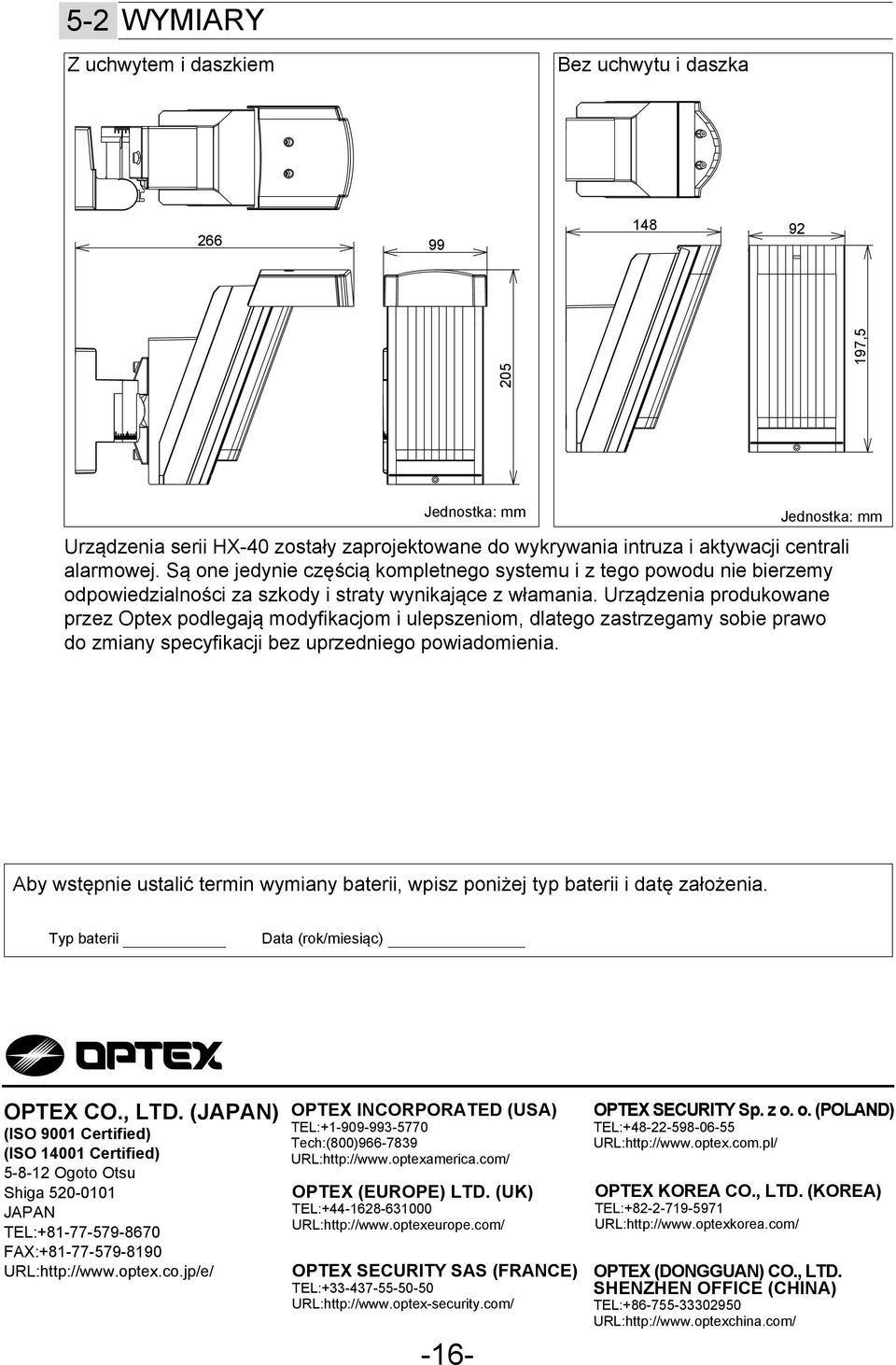 Urządzenia produkowane przez Optex podlegają modyfikacjom i ulepszeniom, dlatego zastrzegamy sobie prawo do zmiany specyfikacji bez uprzedniego powiadomienia.