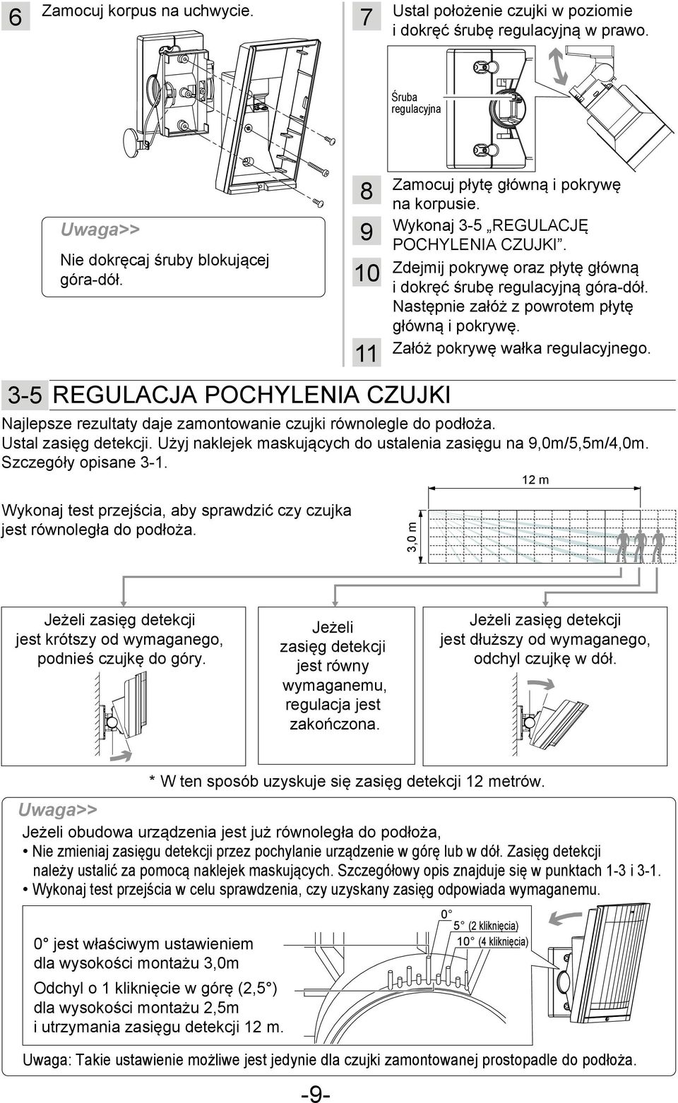 Następnie załóż z powrotem płytę główną i pokrywę. Załóż pokrywę wałka regulacyjnego. Najlepsze rezultaty daje zamontowanie czujki równolegle do podłoża. Ustal zasięg detekcji.