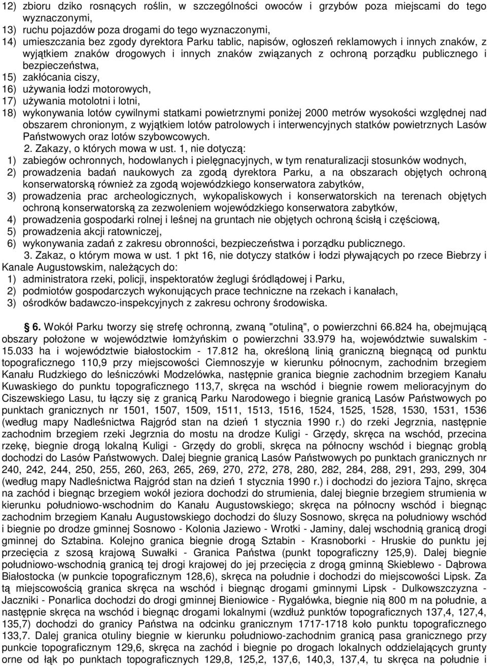 używania łodzi motorowych, 17) używania motolotni i lotni, 18) wykonywania lotów cywilnymi statkami powietrznymi poniżej 2000 metrów wysokości względnej nad obszarem chronionym, z wyjątkiem lotów