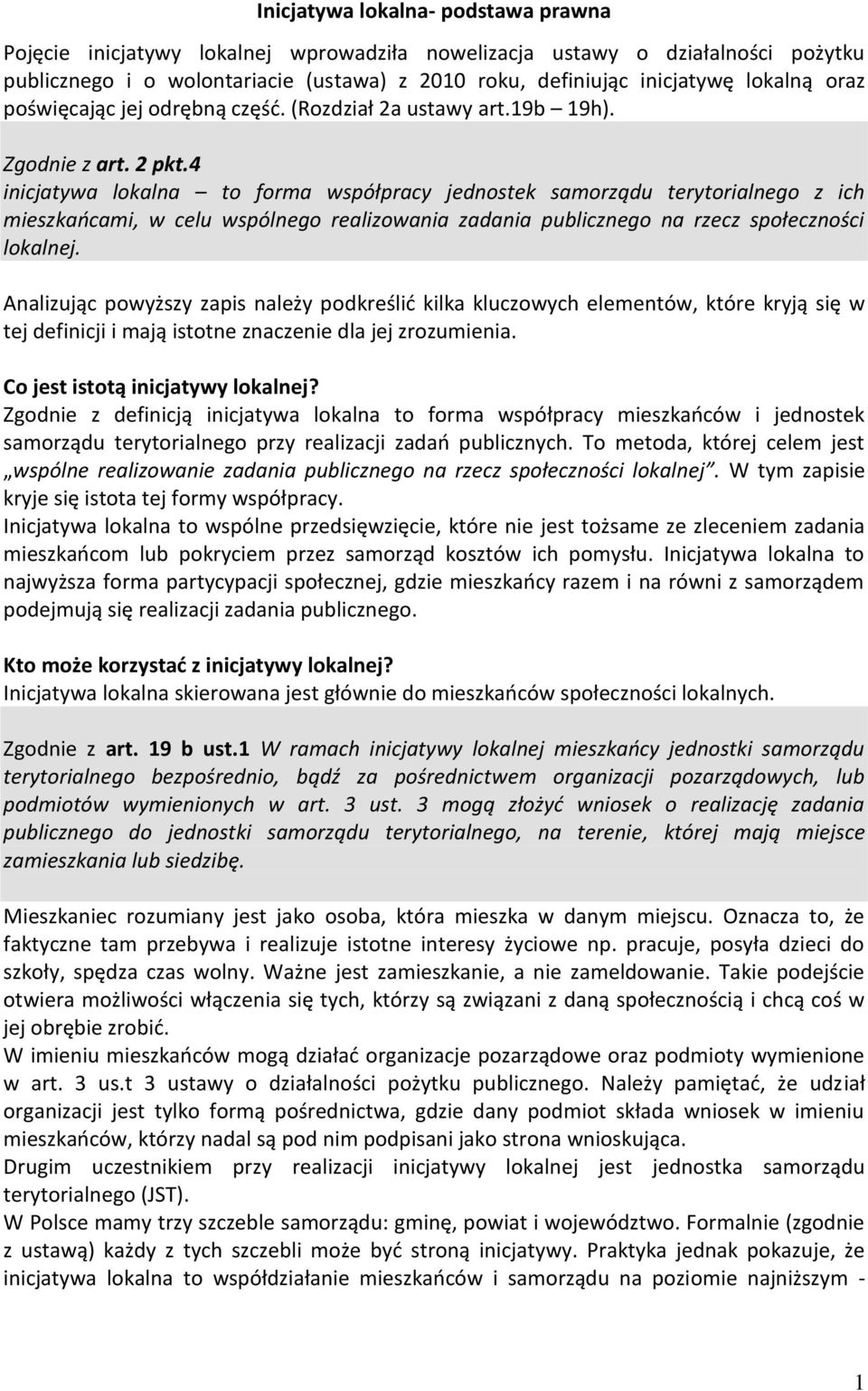 4 inicjatywa lokalna to forma współpracy jednostek samorządu terytorialnego z ich mieszkańcami, w celu wspólnego realizowania zadania publicznego na rzecz społeczności lokalnej.