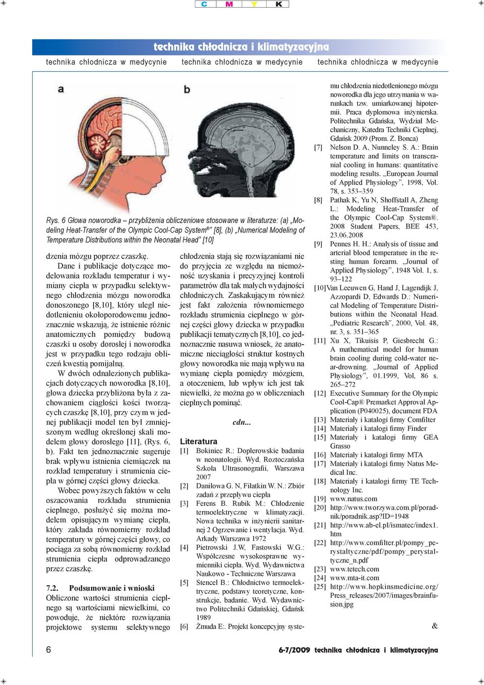 Dane i publikacje dotyczące modelowania rozkładu temperatur i wymiany ciepła w przypadku selektywnego chłodzenia mózgu noworodka donoszonego [8,10], który uległ niedotlenieniu okołoporodowemu
