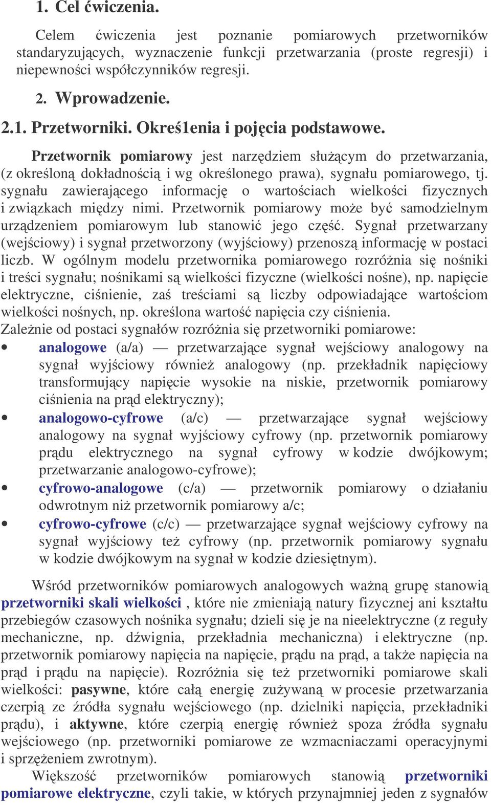 sygnału zawierajcego informacj o wartociach wielkoci fizycznych i zwizkach midzy nimi. pomiarowy moe by samodzielnym urzdzeniem pomiarowym lub stanowi jego cz.