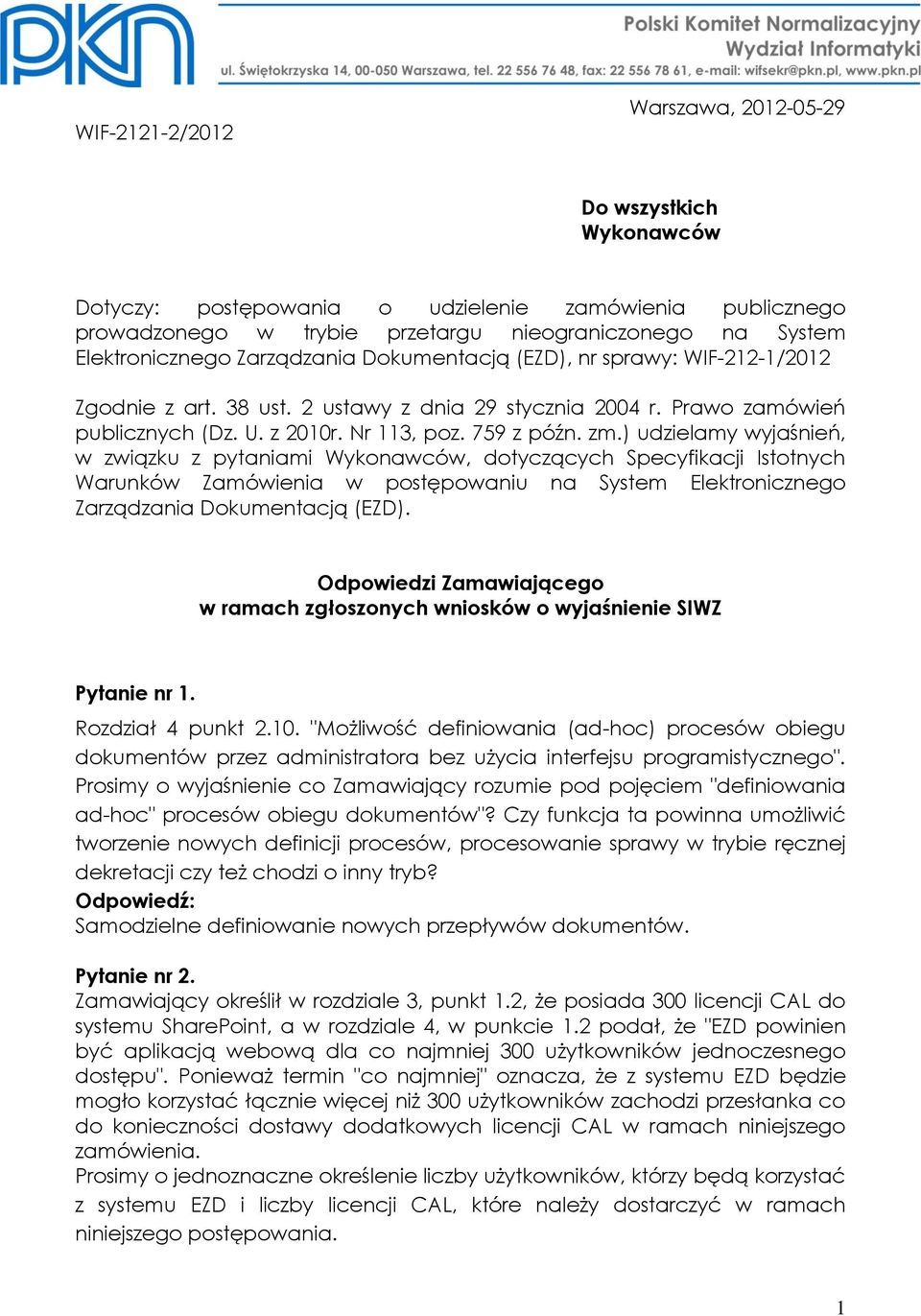 ) udzielamy wyjaśnień, w związku z pytaniami Wykonawców, dotyczących Specyfikacji Istotnych Warunków Zamówienia w postępowaniu na System Elektronicznego Zarządzania Dokumentacją (EZD).