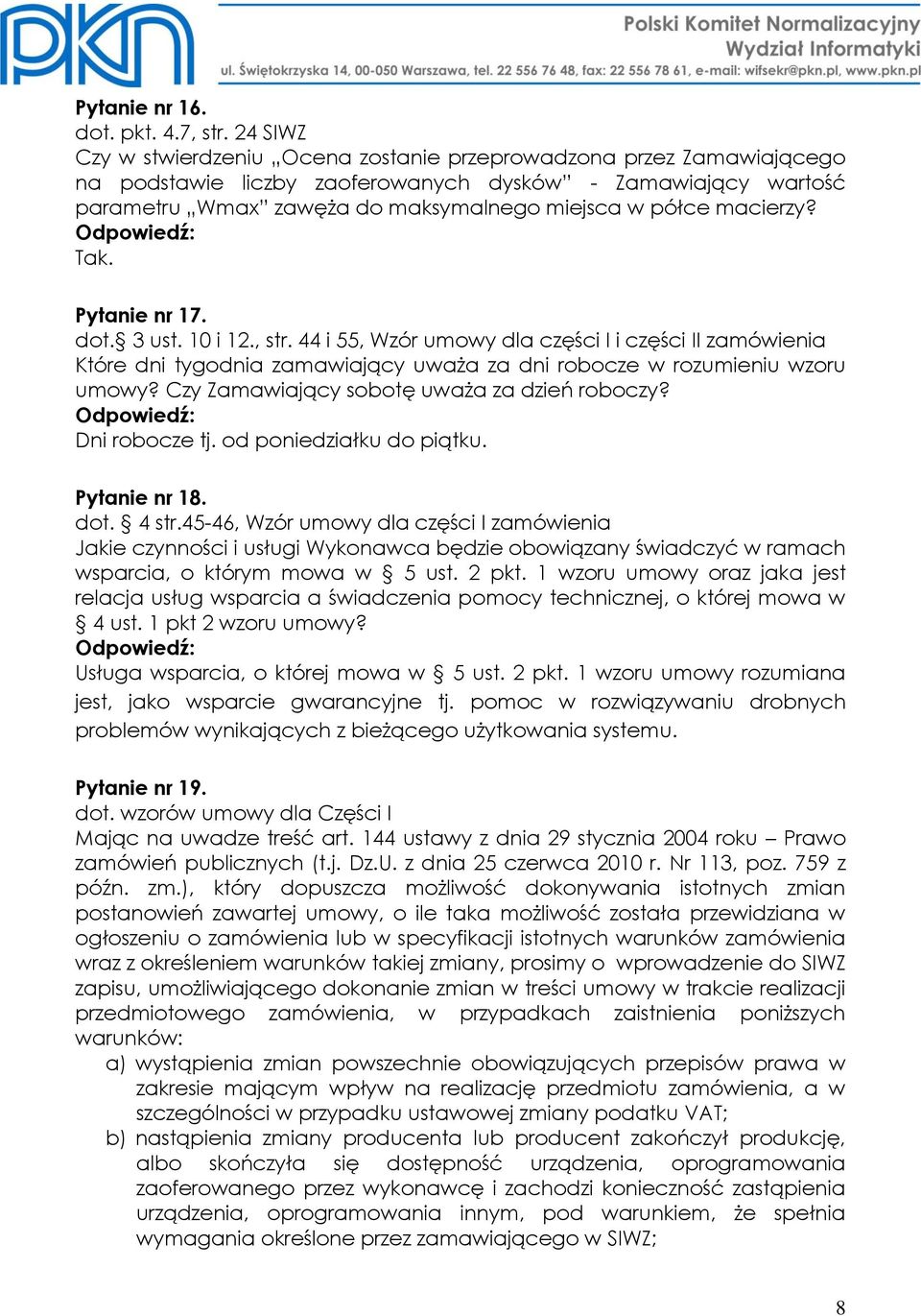 macierzy? Pytanie nr 17. dot. 3 ust. 10 i 12., str. 44 i 55, Wzór umowy dla części I i części II zamówienia Które dni tygodnia zamawiający uważa za dni robocze w rozumieniu wzoru umowy?