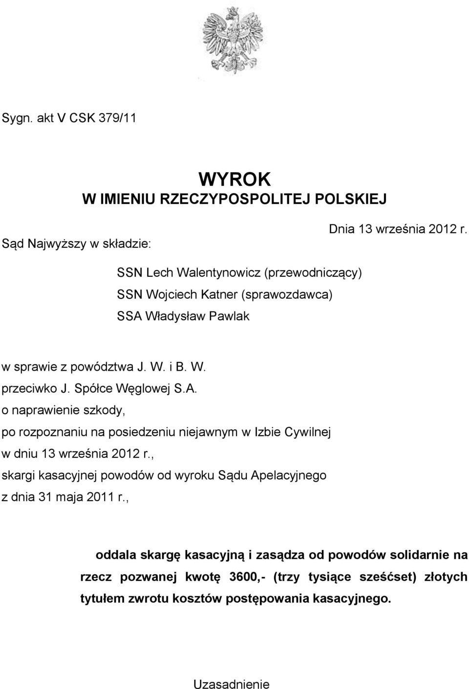 Spółce Węglowej S.A. o naprawienie szkody, po rozpoznaniu na posiedzeniu niejawnym w Izbie Cywilnej w dniu 13 września 2012 r.