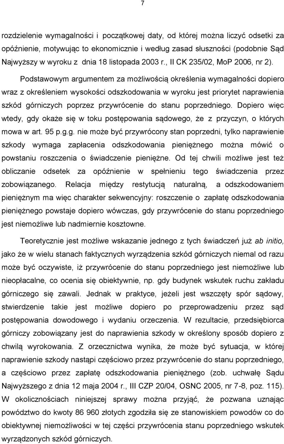 Podstawowym argumentem za możliwością określenia wymagalności dopiero wraz z określeniem wysokości odszkodowania w wyroku jest priorytet naprawienia szkód górniczych poprzez przywrócenie do stanu