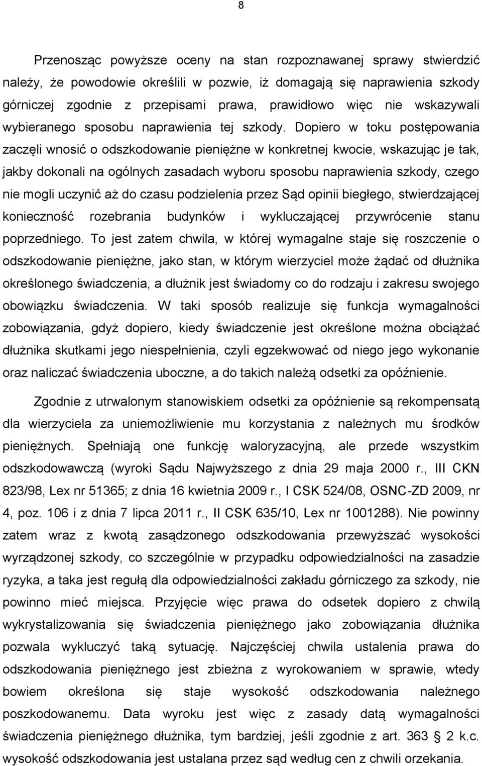 Dopiero w toku postępowania zaczęli wnosić o odszkodowanie pieniężne w konkretnej kwocie, wskazując je tak, jakby dokonali na ogólnych zasadach wyboru sposobu naprawienia szkody, czego nie mogli