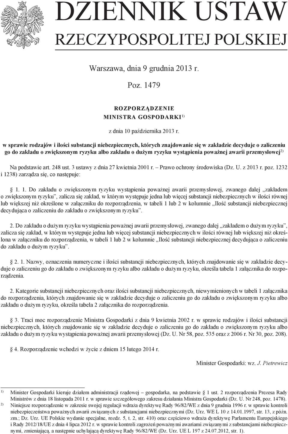 awarii przemysłowej 2) Na podstawie art. 248 ust. 3 ustawy z dnia 27 kwietnia 2001 r. Prawo ochrony środowiska (Dz. U. z 2013 r. poz. 12