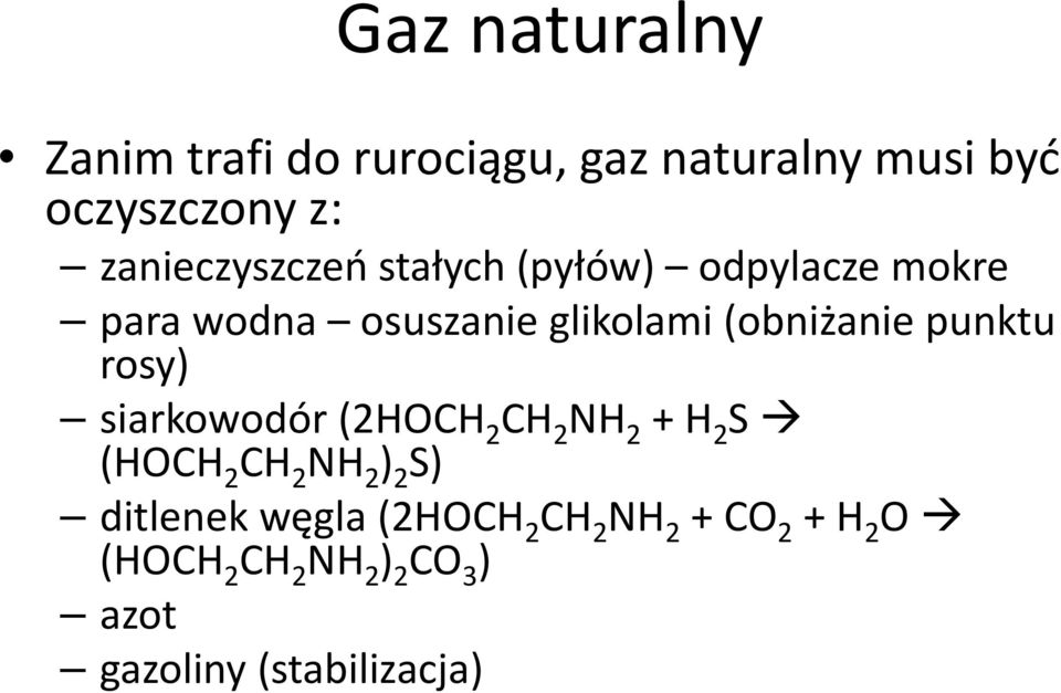 (obniżanie punktu rosy) siarkowodór (2HOCH 2 CH 2 NH 2 + H 2 S (HOCH 2 CH 2 NH 2 ) 2 S)