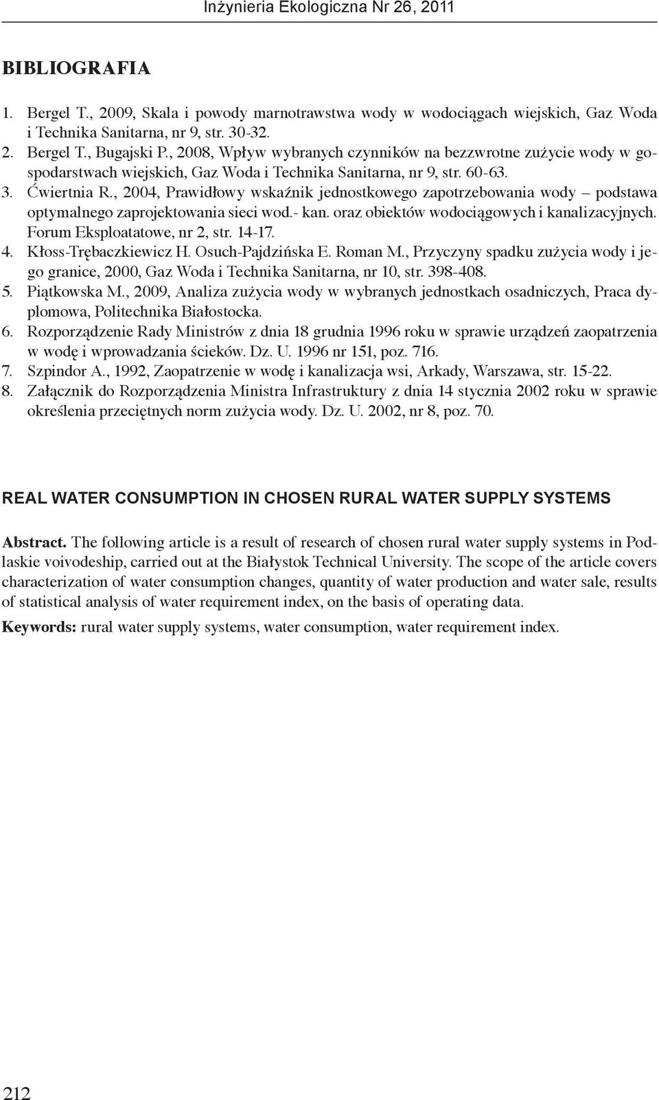 , 2004, Prawidłowy wskaźnik jednostkowego zapotrzebowania wody podstawa optymalnego zaprojektowania sieci wod.- kan. oraz obiektów wodociągowych i kanalizacyjnych. Forum Eksploatatowe, nr 2, str.