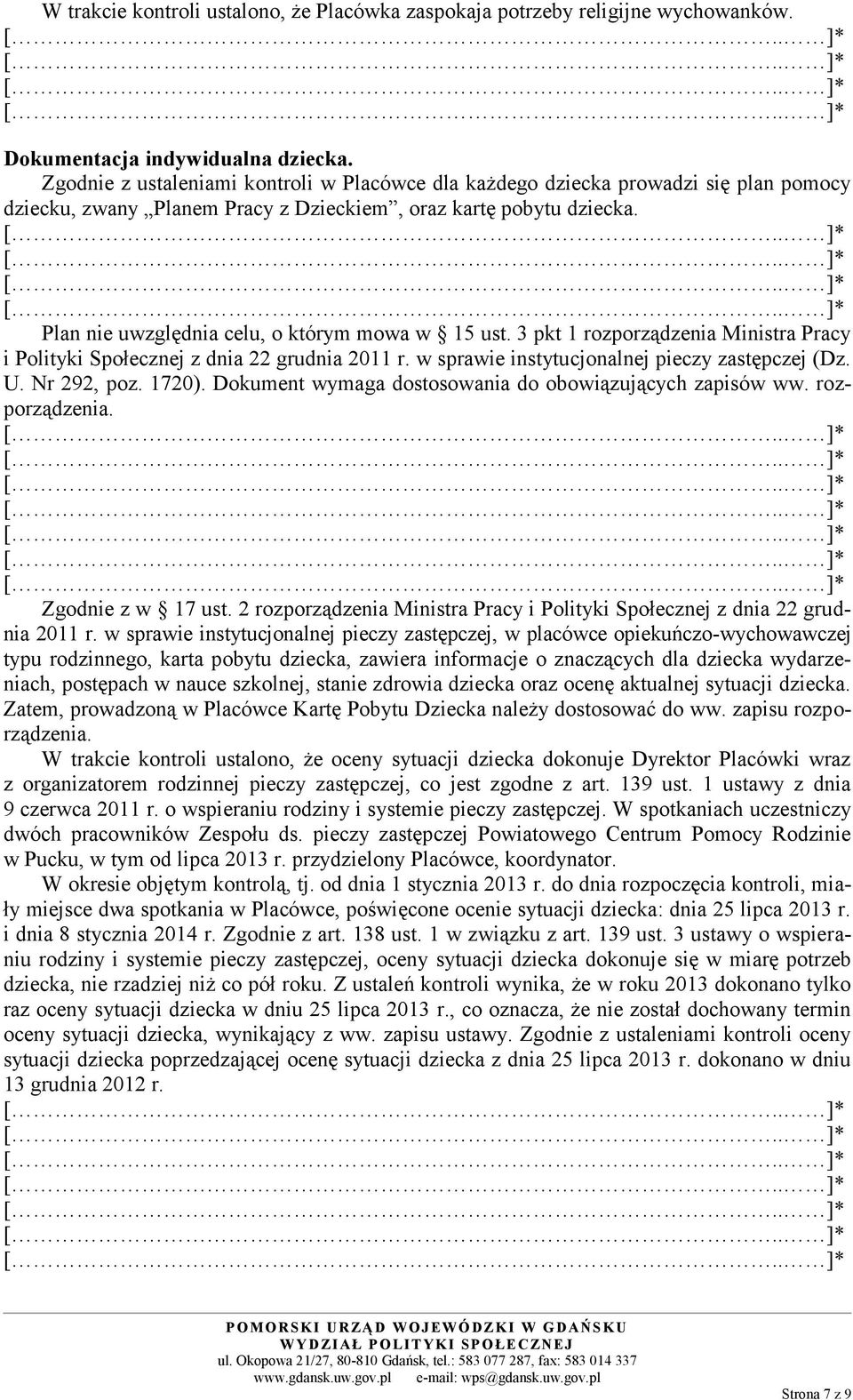 Plan nie uwzględnia celu, o którym mowa w 15 ust. 3 pkt 1 rozporządzenia Ministra Pracy i Polityki Społecznej z dnia 22 grudnia 2011 r. w sprawie instytucjonalnej pieczy zastępczej (Dz. U.