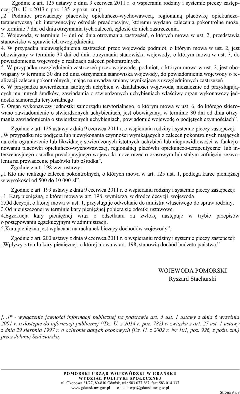 dnia otrzymania tych zaleceń, zgłosić do nich zastrzeżenia. 3. Wojewoda, w terminie 14 dni od dnia otrzymania zastrzeżeń, o których mowa w ust. 2, przedstawia stanowisko w sprawie ich uwzględnienia.