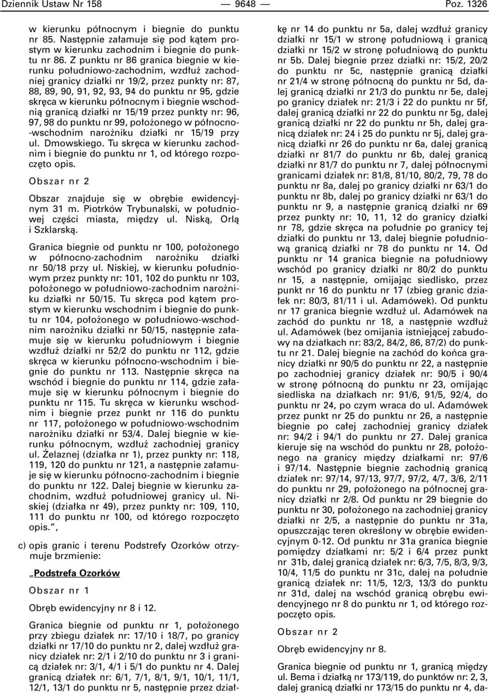 nocnym i biegnie wschodnià granicà dzia ki nr 15/19 przez punkty nr: 96, 97, 98 do punktu nr 99, po o onego w pó nocno- -wschodnim naro niku dzia ki nr 15/19 przy ul. Dmowskiego.