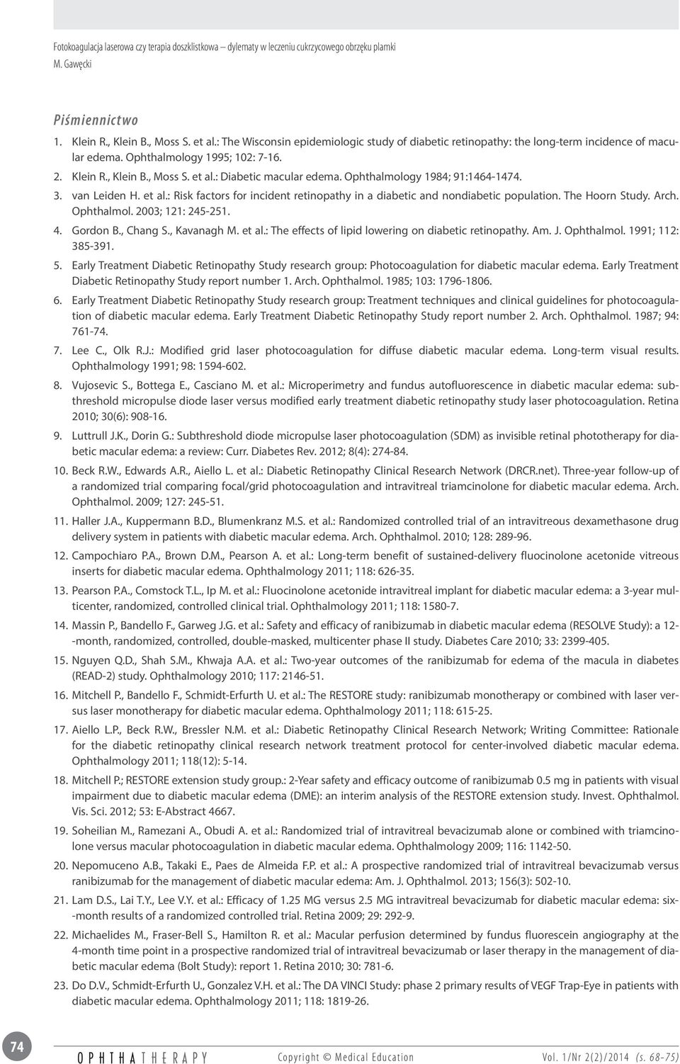 Gordon B., Chang S., Kavanagh M. et al.: The effects of lipid lowering on diabetic retinopathy. Am. J. Ophthalmol. 1991; 112: 385-391. 5.