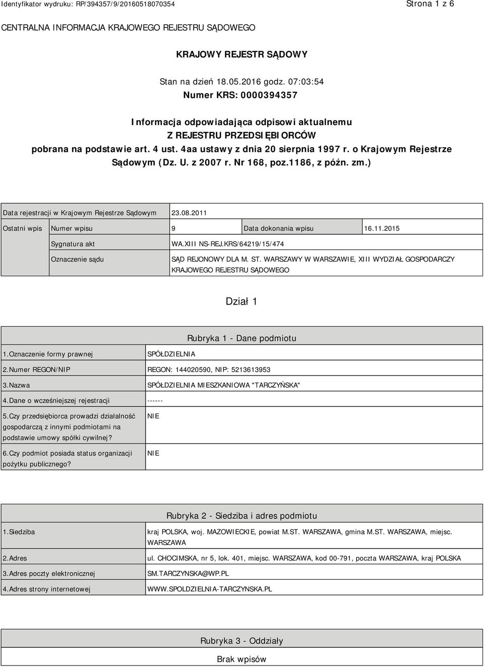 o Krajowym Rejestrze Sądowym (Dz. U. z 2007 r. Nr 168, poz.1186, z późn. zm.) Data rejestracji w Krajowym Rejestrze Sądowym 23.08.2011 Ostatni wpis Numer wpisu 9 Data dokonania wpisu 16.11.2015 Sygnatura akt Oznaczenie sądu WA.