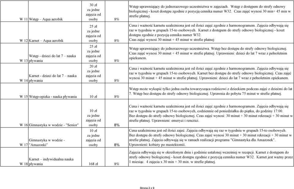 raz w tygodniu w grupach 15-to osobowych. Karnet z dostępem do strefy odnowy biologicznej - koszt dostępu zgodnie z pozycją cennika numer W32.