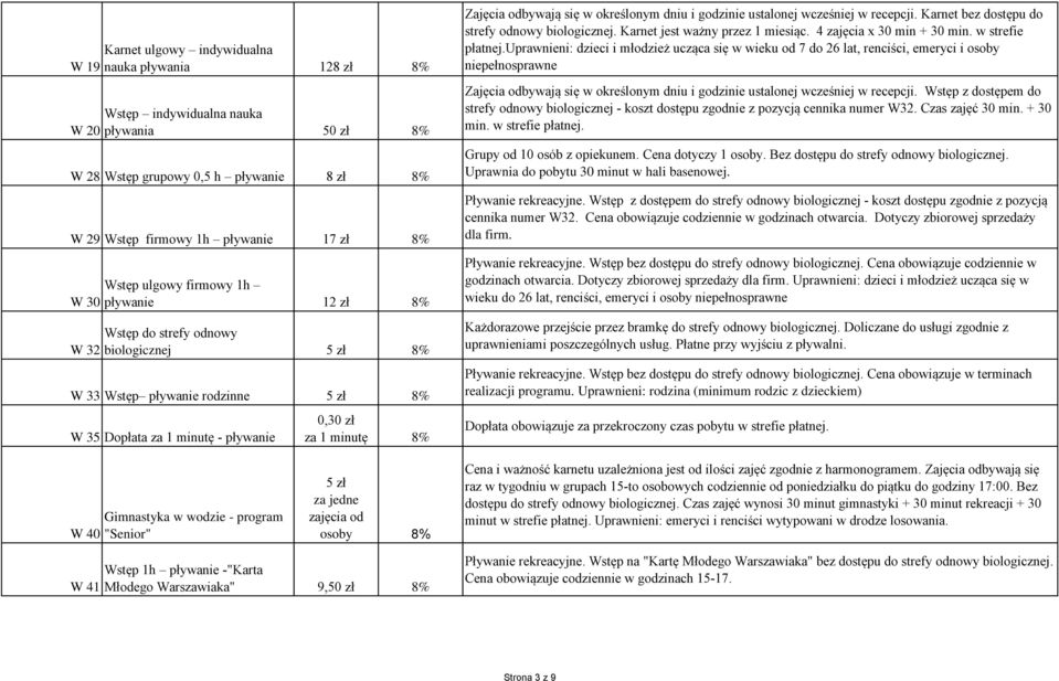 godzinie ustalonej wcześniej w recepcji. Karnet bez dostępu do strefy odnowy biologicznej. Karnet jest ważny przez 1 miesiąc. 4 zajęcia x 30 min + 30 min. w strefie płatnej.